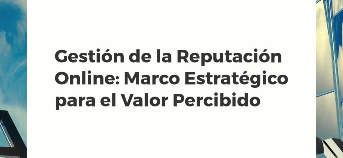 Representación estratégica de la gestión de la reputación online y su impacto en el valor de marca
